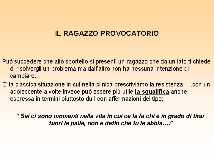 IL RAGAZZO PROVOCATORIO Può succedere che allo sportello si presenti un ragazzo che da IL RAGAZZO PROVOCATORIO Può succedere che allo sportello si presenti un ragazzo che da