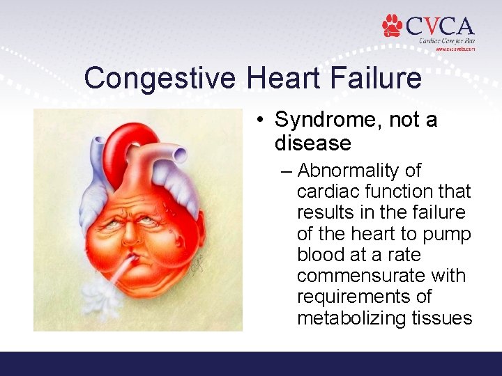 Congestive Heart Failure • Syndrome, not a disease – Abnormality of cardiac function that