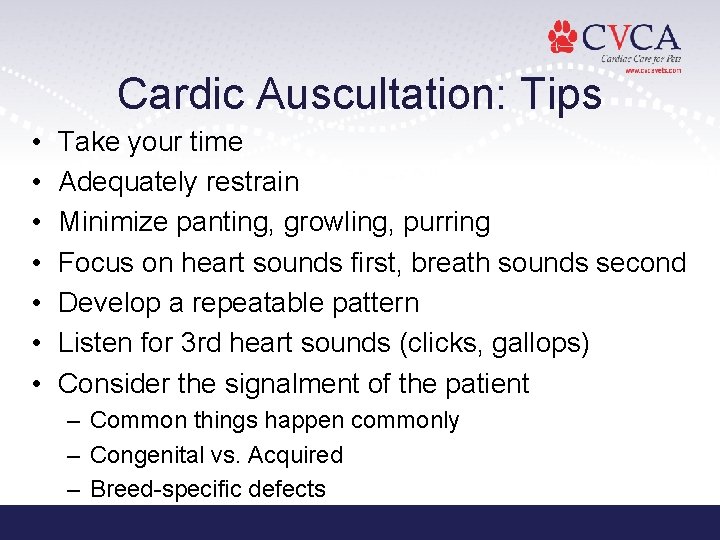 Cardic Auscultation: Tips • • Take your time Adequately restrain Minimize panting, growling, purring Cardic Auscultation: Tips • • Take your time Adequately restrain Minimize panting, growling, purring