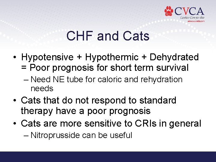 CHF and Cats • Hypotensive + Hypothermic + Dehydrated = Poor prognosis for short CHF and Cats • Hypotensive + Hypothermic + Dehydrated = Poor prognosis for short