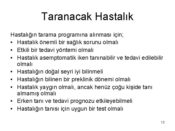 Taranacak Hastalığın tarama programına alınması için; • Hastalık önemli bir sağlık sorunu olmalı • Taranacak Hastalığın tarama programına alınması için; • Hastalık önemli bir sağlık sorunu olmalı •