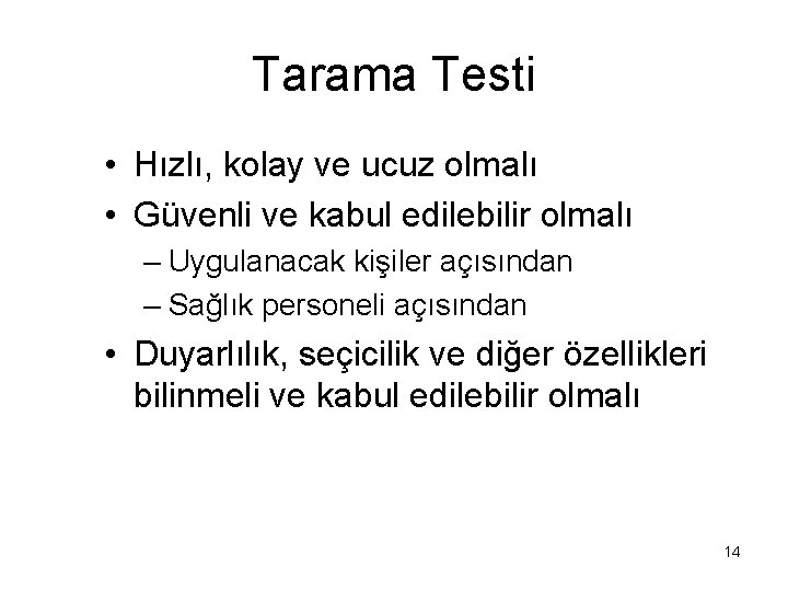 Tarama Testi • Hızlı, kolay ve ucuz olmalı • Güvenli ve kabul edilebilir olmalı Tarama Testi • Hızlı, kolay ve ucuz olmalı • Güvenli ve kabul edilebilir olmalı