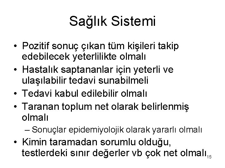 Sağlık Sistemi • Pozitif sonuç çıkan tüm kişileri takip edebilecek yeterlilikte olmalı • Hastalık Sağlık Sistemi • Pozitif sonuç çıkan tüm kişileri takip edebilecek yeterlilikte olmalı • Hastalık