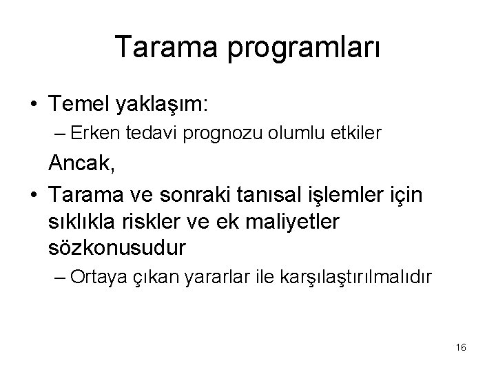 Tarama programları • Temel yaklaşım: – Erken tedavi prognozu olumlu etkiler Ancak, • Tarama Tarama programları • Temel yaklaşım: – Erken tedavi prognozu olumlu etkiler Ancak, • Tarama
