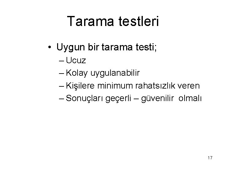 Tarama testleri • Uygun bir tarama testi; – Ucuz – Kolay uygulanabilir – Kişilere Tarama testleri • Uygun bir tarama testi; – Ucuz – Kolay uygulanabilir – Kişilere