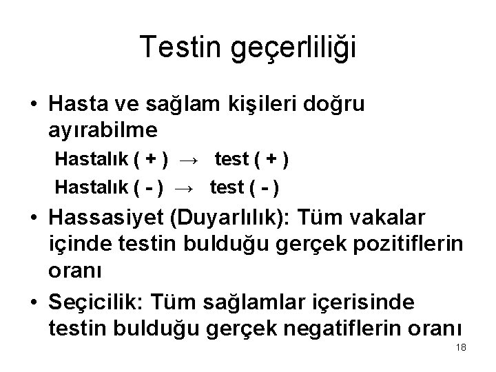Testin geçerliliği • Hasta ve sağlam kişileri doğru ayırabilme Hastalık ( + ) → Testin geçerliliği • Hasta ve sağlam kişileri doğru ayırabilme Hastalık ( + ) →
