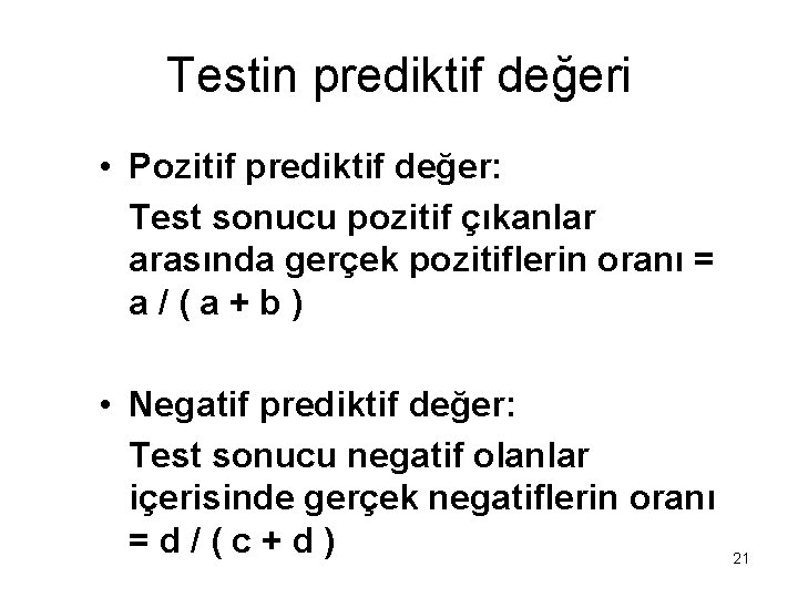Testin prediktif değeri • Pozitif prediktif değer: Test sonucu pozitif çıkanlar arasında gerçek pozitiflerin Testin prediktif değeri • Pozitif prediktif değer: Test sonucu pozitif çıkanlar arasında gerçek pozitiflerin