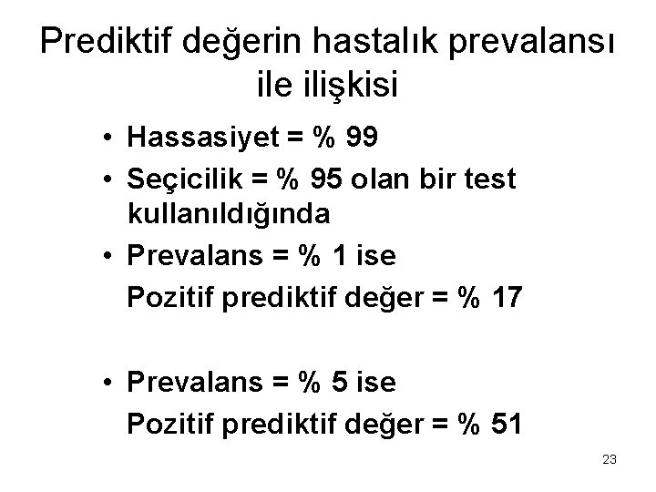 Prediktif değerin hastalık prevalansı ile ilişkisi • Hassasiyet = % 99 • Seçicilik = Prediktif değerin hastalık prevalansı ile ilişkisi • Hassasiyet = % 99 • Seçicilik =