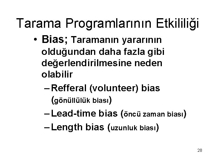 Tarama Programlarının Etkililiği • Bias; Taramanın yararının olduğundan daha fazla gibi değerlendirilmesine neden olabilir Tarama Programlarının Etkililiği • Bias; Taramanın yararının olduğundan daha fazla gibi değerlendirilmesine neden olabilir