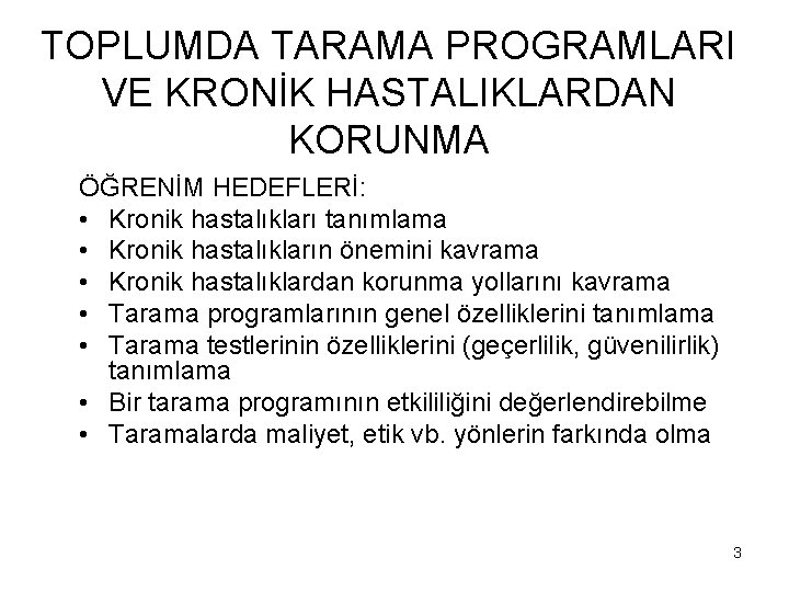 TOPLUMDA TARAMA PROGRAMLARI VE KRONİK HASTALIKLARDAN KORUNMA ÖĞRENİM HEDEFLERİ: • Kronik hastalıkları tanımlama • TOPLUMDA TARAMA PROGRAMLARI VE KRONİK HASTALIKLARDAN KORUNMA ÖĞRENİM HEDEFLERİ: • Kronik hastalıkları tanımlama •