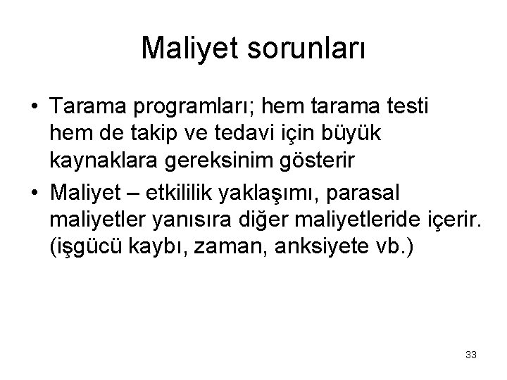 Maliyet sorunları • Tarama programları; hem tarama testi hem de takip ve tedavi için Maliyet sorunları • Tarama programları; hem tarama testi hem de takip ve tedavi için