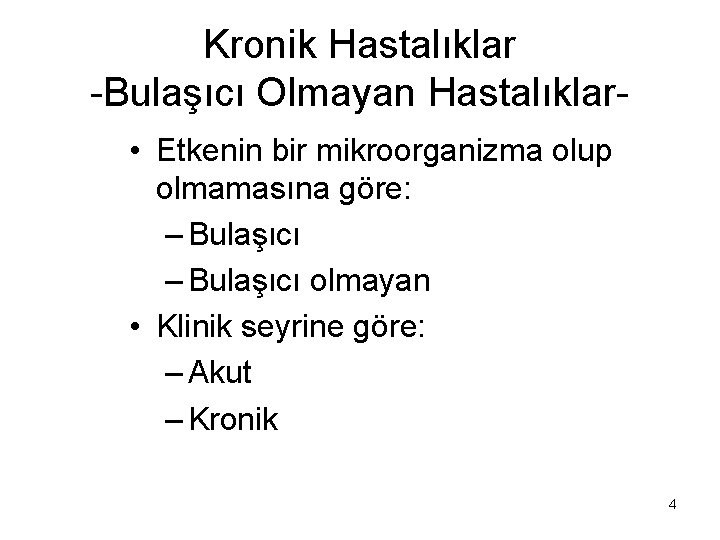 Kronik Hastalıklar -Bulaşıcı Olmayan Hastalıklar • Etkenin bir mikroorganizma olup olmamasına göre: – Bulaşıcı Kronik Hastalıklar -Bulaşıcı Olmayan Hastalıklar • Etkenin bir mikroorganizma olup olmamasına göre: – Bulaşıcı