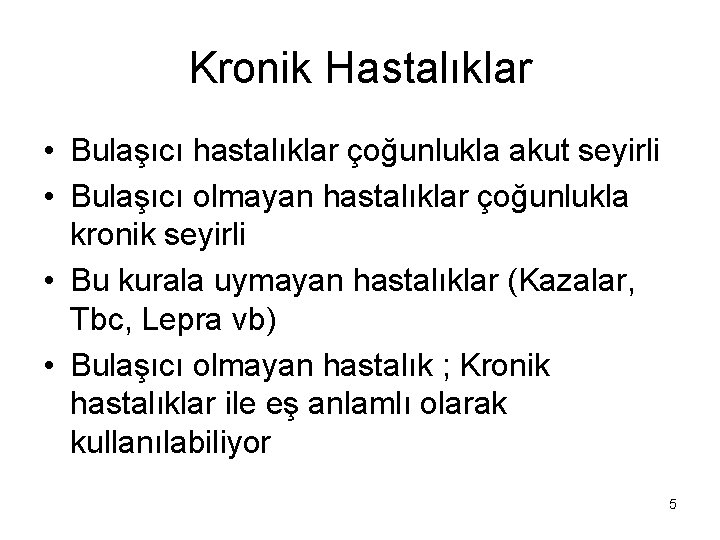 Kronik Hastalıklar • Bulaşıcı hastalıklar çoğunlukla akut seyirli • Bulaşıcı olmayan hastalıklar çoğunlukla kronik Kronik Hastalıklar • Bulaşıcı hastalıklar çoğunlukla akut seyirli • Bulaşıcı olmayan hastalıklar çoğunlukla kronik