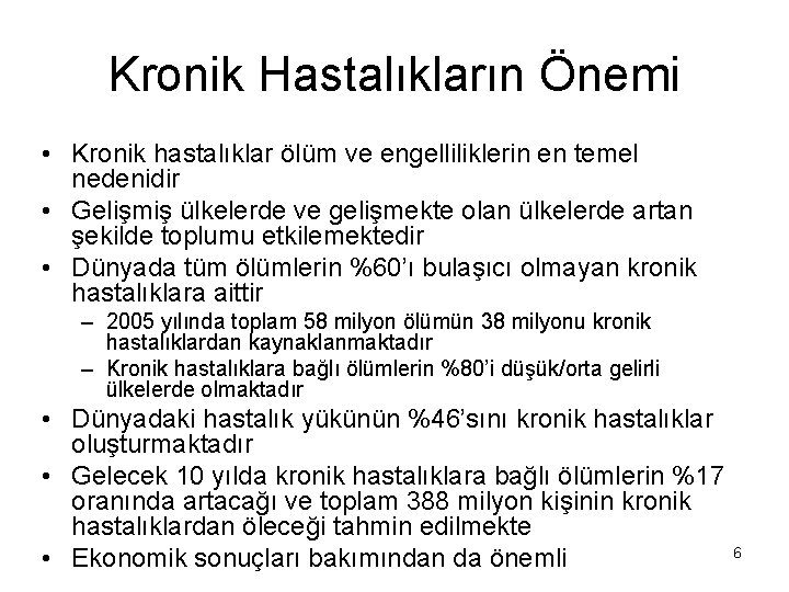 Kronik Hastalıkların Önemi • Kronik hastalıklar ölüm ve engelliliklerin en temel nedenidir • Gelişmiş Kronik Hastalıkların Önemi • Kronik hastalıklar ölüm ve engelliliklerin en temel nedenidir • Gelişmiş