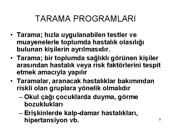TARAMA PROGRAMLARI • Tarama; hızla uygulanabilen testler ve muayenelerle toplumda hastalık olasılığı bulunan kişilerin TARAMA PROGRAMLARI • Tarama; hızla uygulanabilen testler ve muayenelerle toplumda hastalık olasılığı bulunan kişilerin