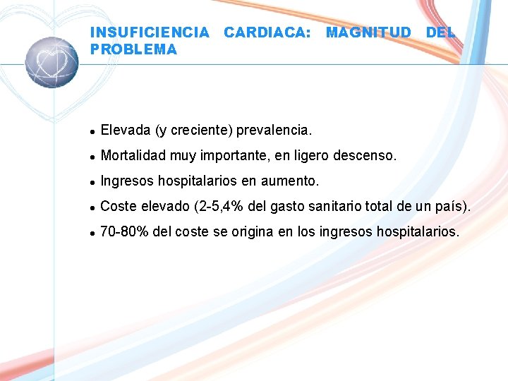 INSUFICIENCIA PROBLEMA CARDIACA: MAGNITUD DEL l Elevada (y creciente) prevalencia. l Mortalidad muy importante,