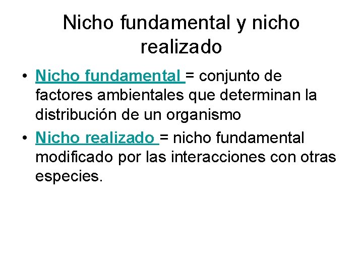 Nicho fundamental y nicho realizado • Nicho fundamental = conjunto de factores ambientales que Nicho fundamental y nicho realizado • Nicho fundamental = conjunto de factores ambientales que