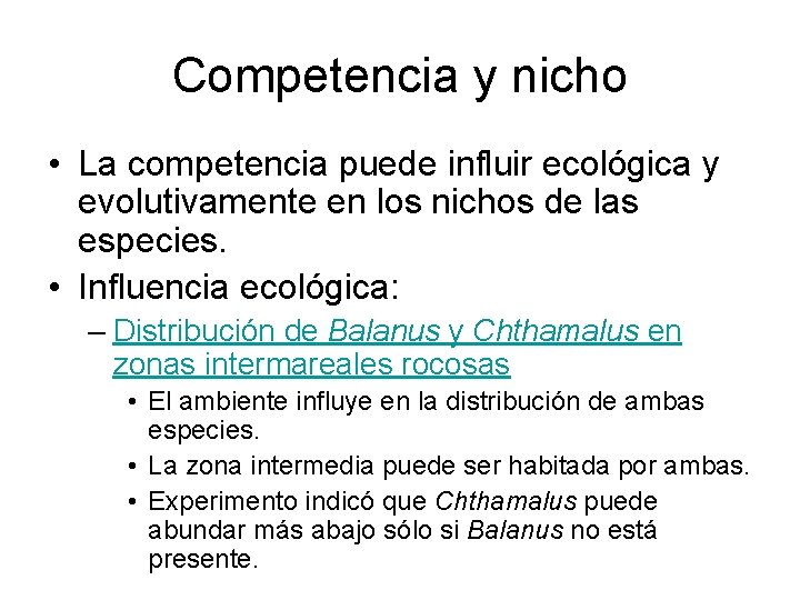 Competencia y nicho • La competencia puede influir ecológica y evolutivamente en los nichos Competencia y nicho • La competencia puede influir ecológica y evolutivamente en los nichos