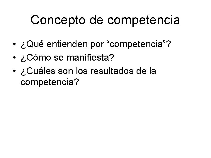 Concepto de competencia • ¿Qué entienden por “competencia”? • ¿Cómo se manifiesta? • ¿Cuáles Concepto de competencia • ¿Qué entienden por “competencia”? • ¿Cómo se manifiesta? • ¿Cuáles