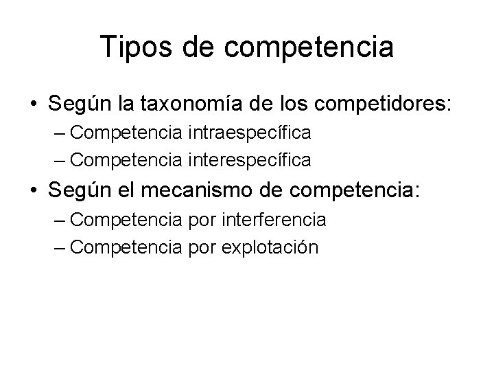 Tipos de competencia • Según la taxonomía de los competidores: – Competencia intraespecífica – Tipos de competencia • Según la taxonomía de los competidores: – Competencia intraespecífica –