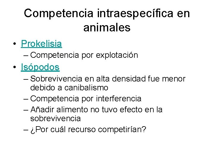 Competencia intraespecífica en animales • Prokelisia – Competencia por explotación • Isópodos – Sobrevivencia Competencia intraespecífica en animales • Prokelisia – Competencia por explotación • Isópodos – Sobrevivencia