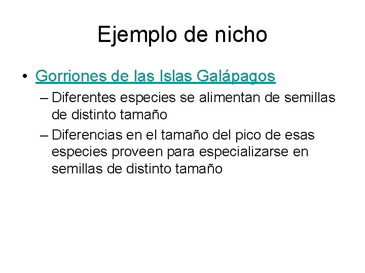 Ejemplo de nicho • Gorriones de las Islas Galápagos – Diferentes especies se alimentan Ejemplo de nicho • Gorriones de las Islas Galápagos – Diferentes especies se alimentan