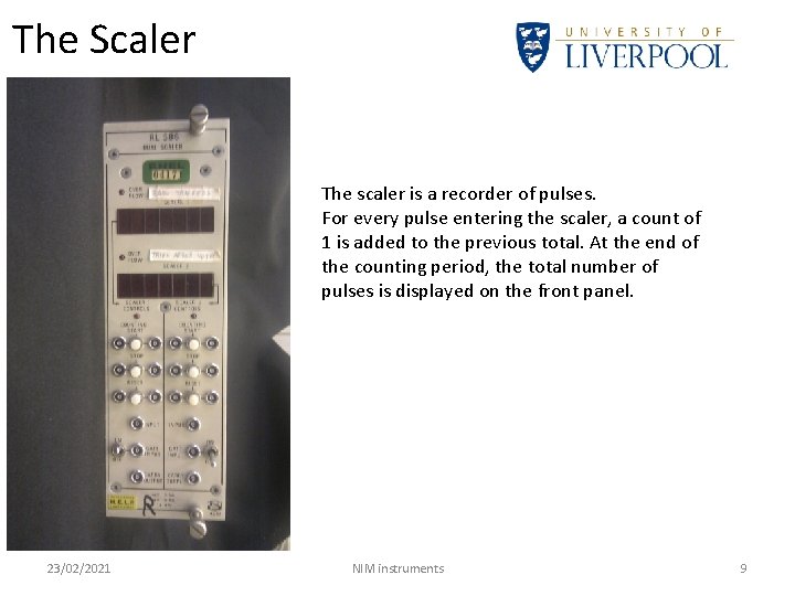 The Scaler The scaler is a recorder of pulses. For every pulse entering the