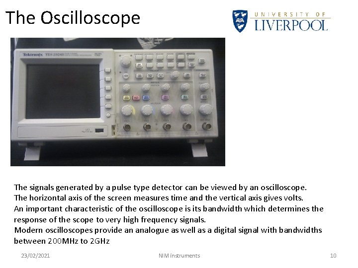 The Oscilloscope The signals generated by a pulse type detector can be viewed by