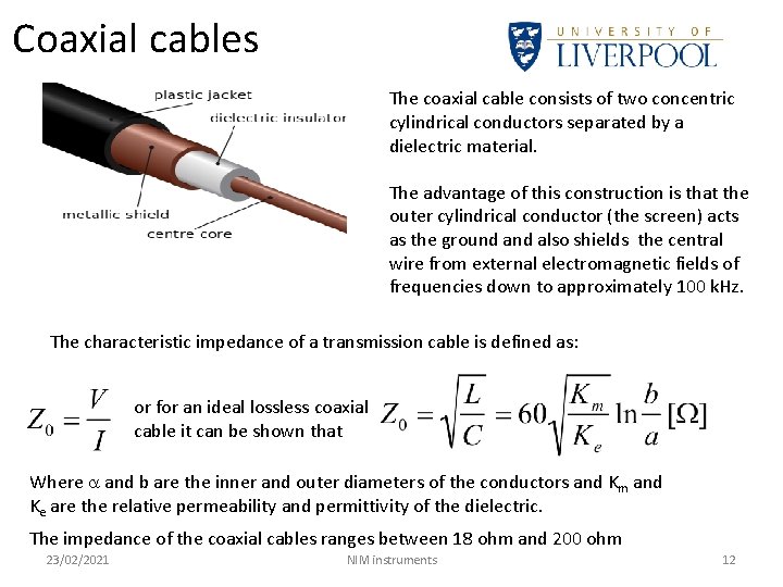 Coaxial cables The coaxial cable consists of two concentric cylindrical conductors separated by a