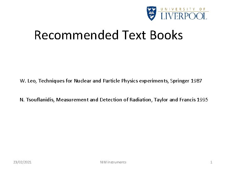 Recommended Text Books W. Leo, Techniques for Nuclear and Particle Physics experiments, Springer 1987