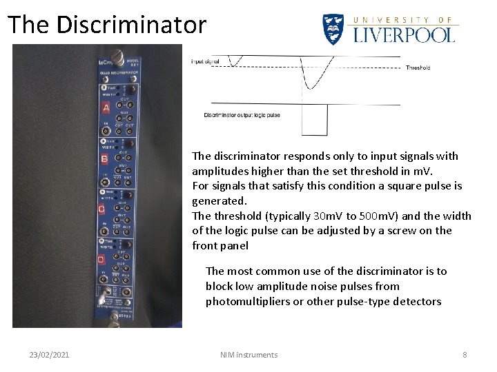 The Discriminator The discriminator responds only to input signals with amplitudes higher than the