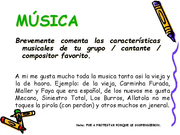 MÚSICA Brevemente comenta las características musicales de tu grupo / cantante / compositor favorito.