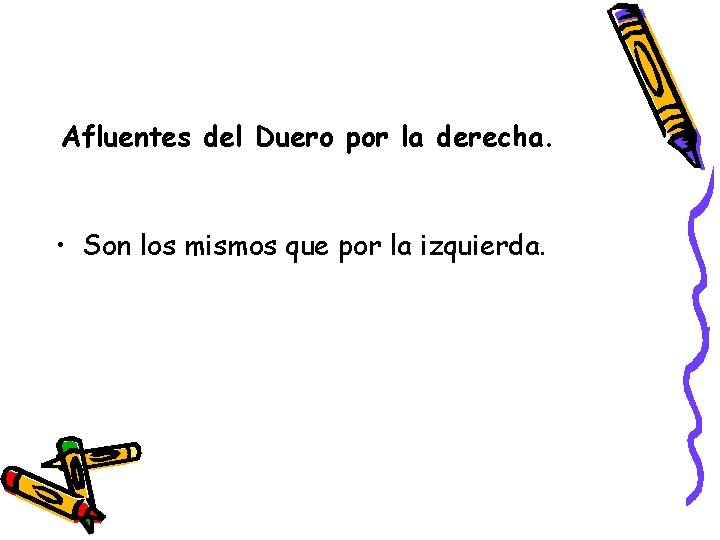 Afluentes del Duero por la derecha. • Son los mismos que por la izquierda.