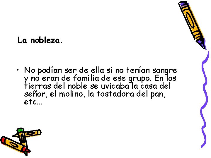 La nobleza. • No podían ser de ella si no tenían sangre y no