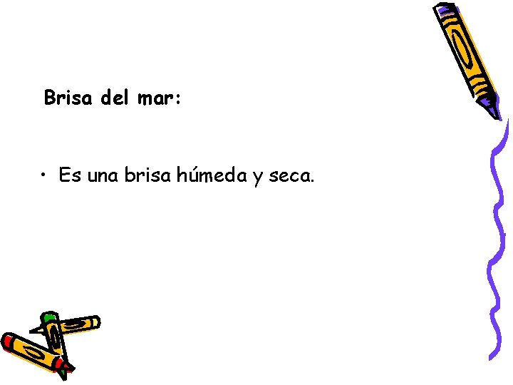 Brisa del mar: • Es una brisa húmeda y seca. 