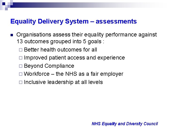 Equality Delivery System – assessments n Organisations assess their equality performance against 13 outcomes