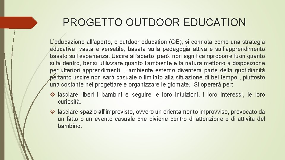 PROGETTO OUTDOOR EDUCATION L’educazione all’aperto, o outdoor education (OE), si connota come una strategia