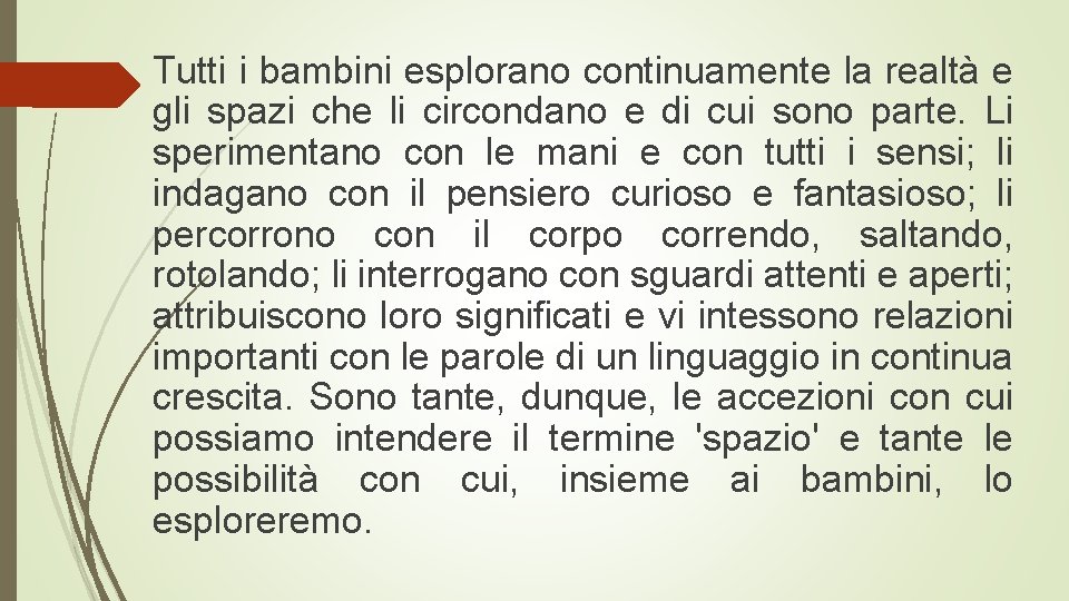 Tutti i bambini esplorano continuamente la realtà e gli spazi che li circondano e