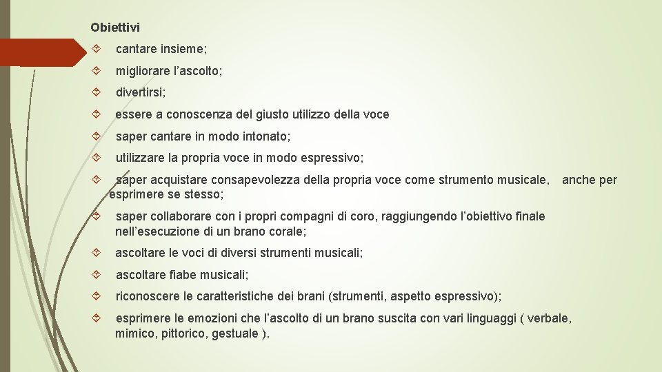 Obiettivi cantare insieme; migliorare l’ascolto; divertirsi; essere a conoscenza del giusto utilizzo della voce