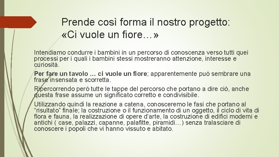 Prende così forma il nostro progetto: «Ci vuole un fiore…» Intendiamo condurre i bambini