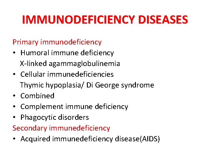 IMMUNODEFICIENCY DISEASES Primary immunodeficiency • Humoral immune deficiency X-linked agammaglobulinemia • Cellular immunedeficiencies Thymic