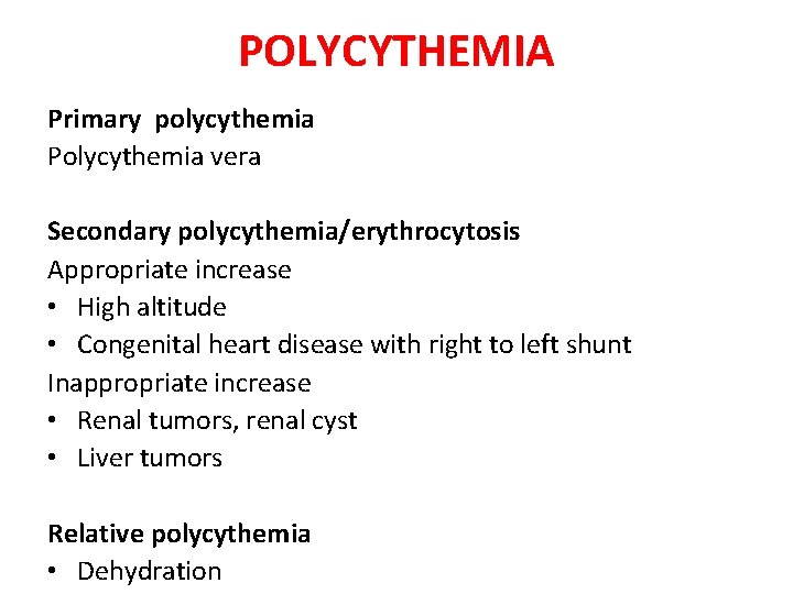 POLYCYTHEMIA Primary polycythemia Polycythemia vera Secondary polycythemia/erythrocytosis Appropriate increase • High altitude • Congenital