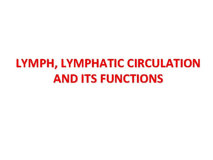 LYMPH, LYMPHATIC CIRCULATION AND ITS FUNCTIONS 