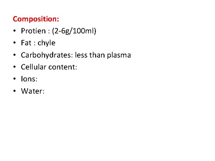 Composition: • Protien : (2 -6 g/100 ml) • Fat : chyle • Carbohydrates: