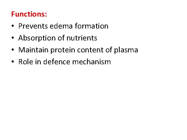 Functions: • Prevents edema formation • Absorption of nutrients • Maintain protein content of