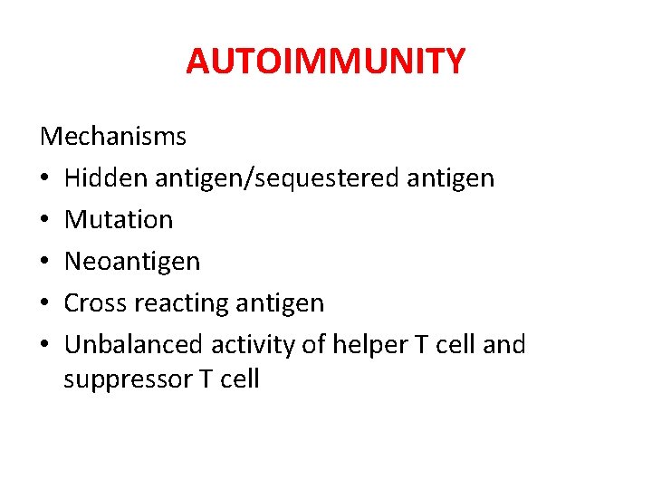 AUTOIMMUNITY Mechanisms • Hidden antigen/sequestered antigen • Mutation • Neoantigen • Cross reacting antigen