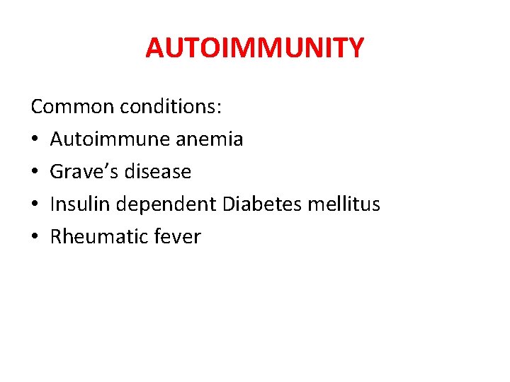 AUTOIMMUNITY Common conditions: • Autoimmune anemia • Grave’s disease • Insulin dependent Diabetes mellitus