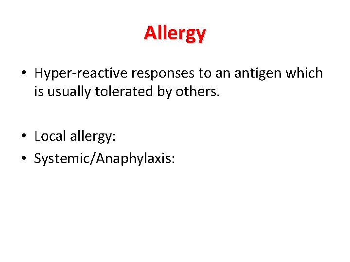 Allergy • Hyper-reactive responses to an antigen which is usually tolerated by others. •