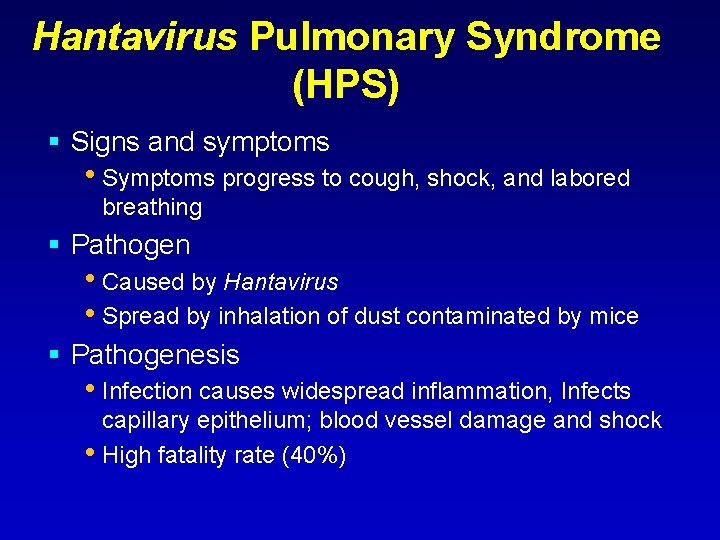 Hantavirus Pulmonary Syndrome (HPS) Signs and symptoms • Symptoms progress to cough, shock, and