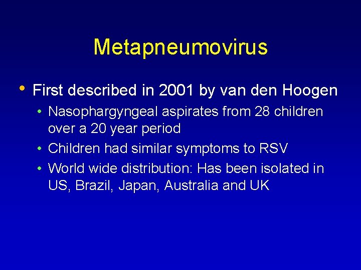 Metapneumovirus • First described in 2001 by van den Hoogen • Nasophargyngeal aspirates from
